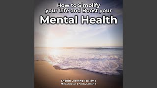 How to Simplify Your Life and Boost Your Mental Health, Pt. 5
