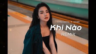 Khi Nào - Châu Dương | Remix DJ Son2M | OST Hoàn Châu Cách Cách | Nhạc Hot Tiktok 2022