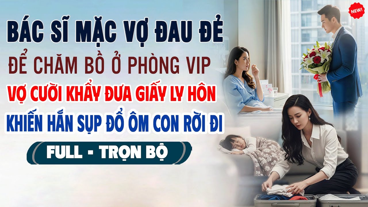 💖Truyện Ngôn Tình BÁC SĨ MẶC VỢ ĐẺ ĐỂ CHĂM BỒ Ở PHÒNG VIP Vợ Cười Đưa Giấy Ly Hôn Khiến Hắn Sụp Đổ
