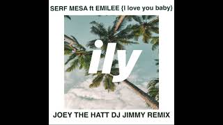 SERF MESA ft EMILEE   { I love you baby } JOEY THE HATT  DJ JIMMY STUDIO SIX REMIX