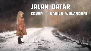 JALAN DATAR  Cover By ~ Nabila Wulandari ~