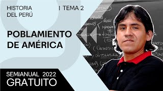 HISTORIA DEL PERÚ - Poblamiento de América [SEMIANUAL 2022]