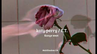 Katy perry/Kanye west -E.T. , kiss me  ki-ki-kiss me (tik tok)