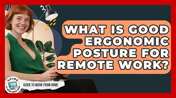 What Is Good Ergonomic Posture For Remote Work? - Guide To Work From Home