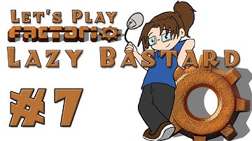 Lazy Bastard Factorio! -- Episode 7