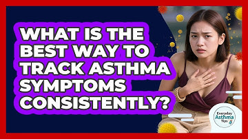 What Is The Best Way To Track Asthma Symptoms Consistently? - Everyday Asthma Tips