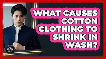 What Causes Cotton Clothing To Shrink In Wash?