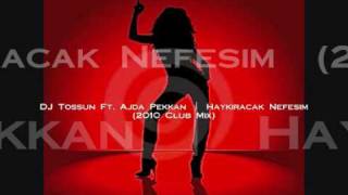 DJ Tossun Ft. Ajda Pekkan - Haykiracak Nefesim (2010 Club Mix) Resimi