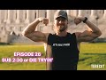 EPISODE 26 - Sub 2:30 or DIE TRYIN' (Progress)