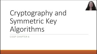 Unit 2.1 Cryptography and Symmetric Key Algorithms (CISSP Chapter 6)