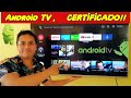 Smart TV con Android TV, ...EL IMPORTANTÍSIMO CERTIFICADO!!