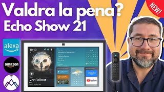 Echos show 21  Y  Valdrá la pena