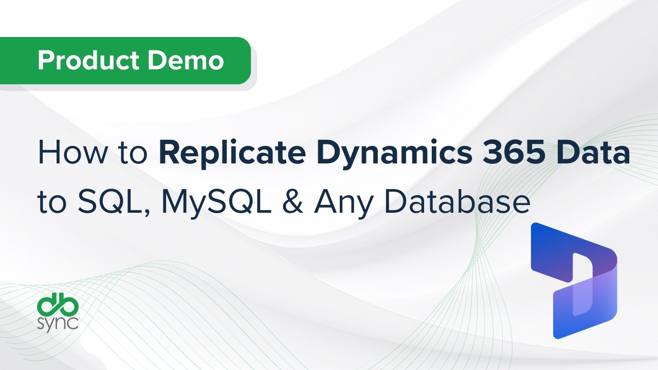 How to Replicate Dynamics 365 Data to SQL, MySQL & Any Database | DBSync Demo