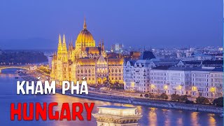Khám Phá Thế Giới - Hungary Và Những Điều Thú Vị Mà Bạn Chưa Biết?
