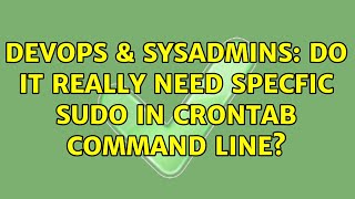 DevOps & SysAdmins: Do it really need specfic SUDO in crontab command line? (2 Solutions!!)
