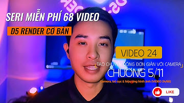 #24 "TẠO CHUYỂN ĐỘNG ĐƠN GIẢN VỚI CAMERA" seri 68 video "hướng dẫn D5 render" cùng Hiệp