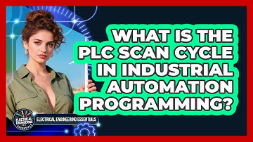 What Is The PLC Scan Cycle In Industrial Automation Programming? - Electrical Engineering Essentials