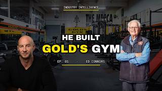How Ed Connors Built Gold's Gym Into a Global Empire | Industry Intelligence Ep. 1