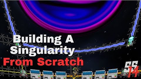 SS14 - How to Build a Singularity From Scratch