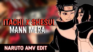 Itachi X Shesui Mann Mera Song Edit Naruto Amv