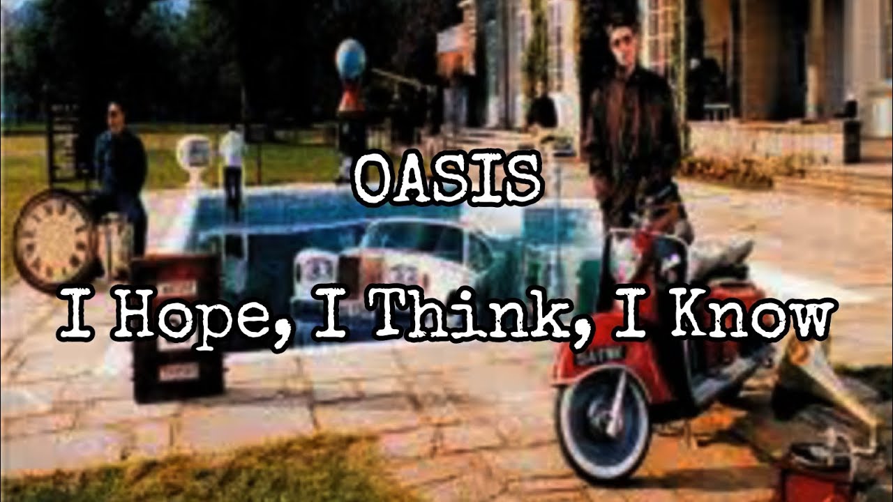 OASIS - I Hope, I Think, I Know (Lyric Video) - YouTube