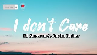 I Don't Care - Ed Sheeran & Justin Bieber (Lyrics)