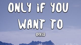 Watch Orkid Only If You Want To video