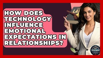 How Does Technology Influence Emotional Expectations In Relationships? - Get Divorce Answers