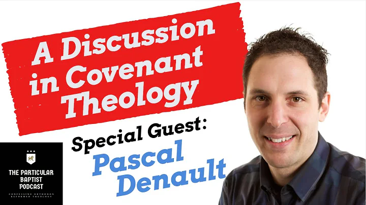 A Discussion in Covenant Theology with Pascal Dena...
