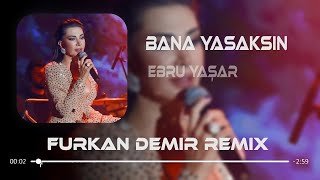 Ebru Yaşar - Bana Yasaksın ( Furkan Demir Remix ) Resimi