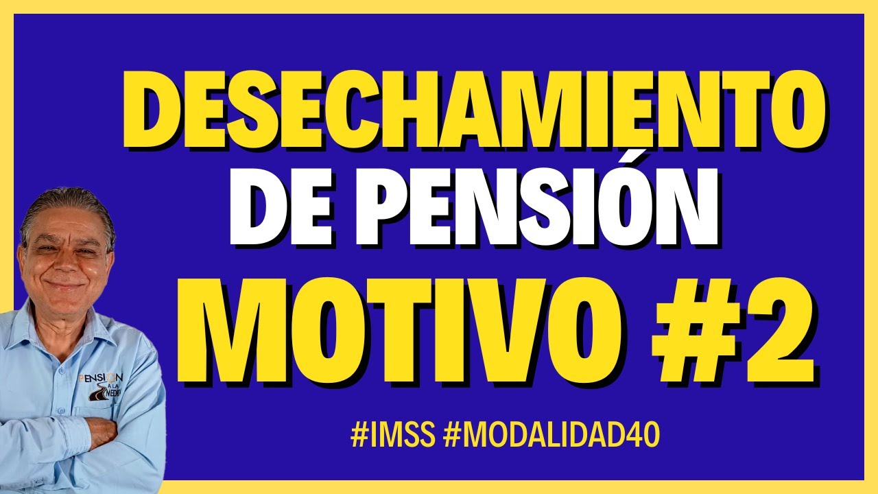 Desechamiento del trámite de pensión : Motivo 2 ( y motivo 7) - YouTube