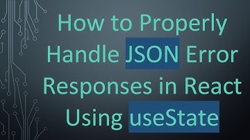 How to Properly Handle JSON Error Responses in React Using useState