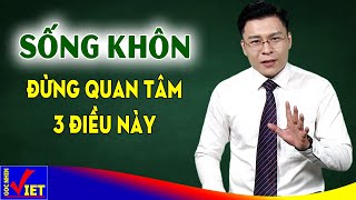 Sống khôn đừng quan tâm đến 3 điều này  Góc Nhìn Việt