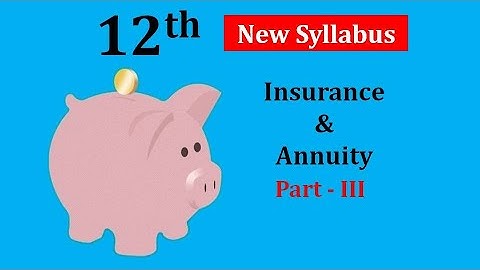 Insurance and Annuity - Part 3 | 12th Commerce | New Syllabus