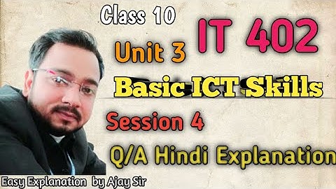 Class 10 IT - 402 | Unit - 3 Basic ICT Skills | Session 4  Q/A hindi Explanation  by Ajay Computech