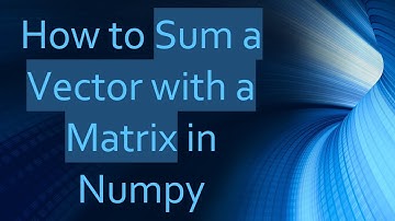 How to Sum a Vector with a Matrix in Numpy