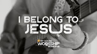 I Belong To Jesus — My House Worship Sessions