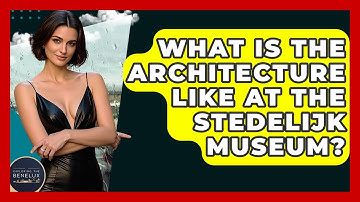 What Is The Architecture Like At The Stedelijk Museum? - Exploring The Benelux