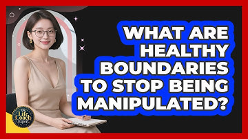 What Are Healthy Boundaries To Stop Being Manipulated? - The Life Coach Expert