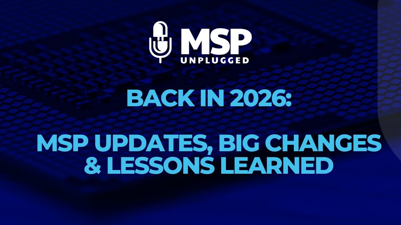 Back in 2026: MSP Updates, Big Changes & Lessons Learned