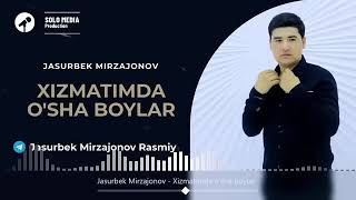 Jasurbek Mirzajanov- Xizmatimda o‘sha boylar Хизматимда оша бойлар(audioklip)2023❤️