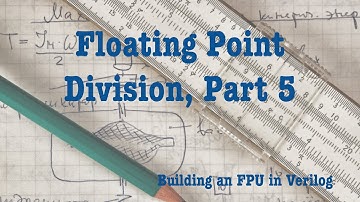 Building an FPU In Verilog: Floating Point Division, Part 5