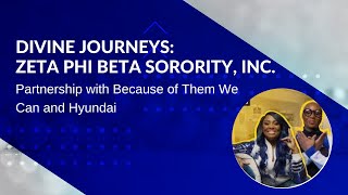 Divine Journeys: Zeta Phi Beta Sorority Inc. | Because of Them We Can and Hyundai