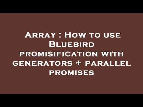 Array : How to use Bluebird promisification with generators + parallel promises