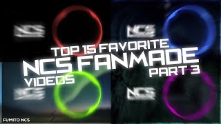 Top 15 Favorite NCS Fanmade Video [PART 3]