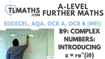 A-Level Further Maths B9-01 Complex Numbers: Introducing z = re^(iθ)