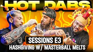 TURKEY DABS! HOT DABS HASHGIVING SPECIAL - SESSIONS E3 W/ MASTERBALL MELTS & DR DARBY