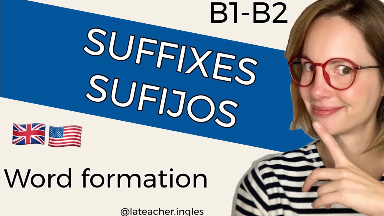 B1 B2 Sufijos en inglés WORD FORMATION . FORMACIÓN DE PALABRAS. Exámenes Cambridge. IELTS. EVAU/EBAU