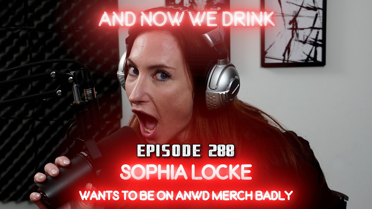 And Now We Drink Episode 288 With Sophia Locke Youtube