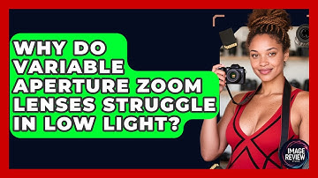 Why Do Variable Aperture Zoom Lenses Struggle In Low Light? - Image Review Studio